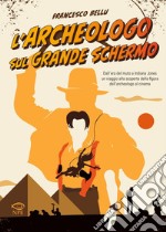 L'archeologo sul grande schermo. E-book. Formato PDF ebook