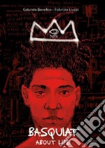 Basquiat: about life. E-book. Formato PDF ebook