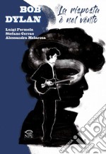 Bob Dylan: La risposta è nel vento. E-book. Formato PDF ebook