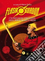 Flash Gordon: L’avventurosa meraviglia tra mito, immaginario e media. E-book. Formato PDF