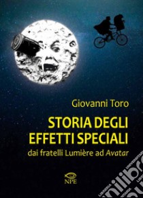 Storia degli effetti speciali. E-book. Formato PDF ebook di Giovanni Toro