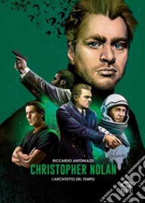 Christopher Nolan: L’architetto del tempo. E-book. Formato PDF ebook di Riccardo Antoniazzi