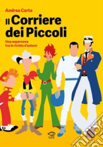 Il Corriere dei Piccoli: Una supernova tra le riviste d’autore. E-book. Formato PDF ebook di Andrea Carta