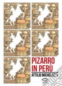 Pizarro in Perù. E-book. Formato PDF ebook di Attilio Micheluzzi