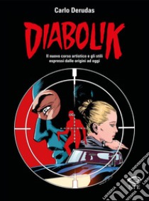 Diabolik: Il nuovo corso artistico e gli stili espressi dalle origini ad oggi. E-book. Formato PDF ebook di Carlo Derudas