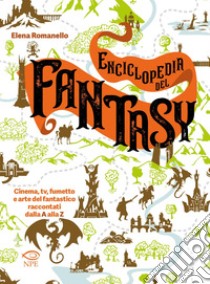 Enciclopedia del Fantasy. E-book. Formato PDF ebook di Elena Romanello