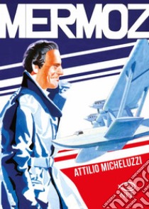 Mermoz. E-book. Formato PDF ebook di Attilio Micheluzzi