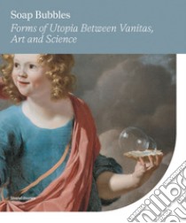Soap Bubbles: Forms of Utopia Between Vanitas, Art and Science. E-book. Formato EPUB ebook di Michele Emmer