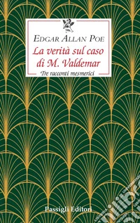 LA VERITÀ SUL CASO DI M. VALDEMAR. E-book. Formato EPUB ebook