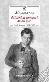 Milioni di immensi amori puri: Poesie d'amore 1913-1922. E-book. Formato EPUB ebook