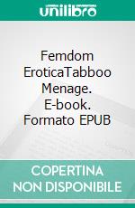 Femdom EroticaTabboo Menage. E-book. Formato EPUB ebook di Elizabeth Wells