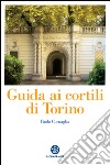 Guida ai cortili di Torino. E-book. Formato EPUB ebook