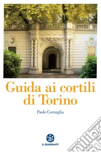 Guida ai cortili di Torino. E-book. Formato PDF ebook