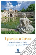 I giardini a Torino: Dalle residenze sabaude ai parchi e giardini del '900. E-book. Formato PDF