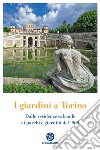 I giardini a Torino: Dalle residenze sabaude ai parchi e giardini del '900. E-book. Formato PDF ebook