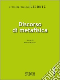 Discorso di metafisica. E-book. Formato Mobipocket ebook di Gottfried Wilhelm Leibniz