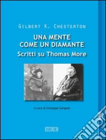 Una mente come un diamanteScritti su Thomas More. E-book. Formato Mobipocket ebook di Gilbert K. Chesterton