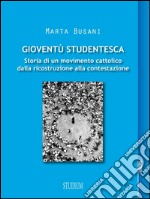 Gioventù StudentescaStoria di un movimento cattolico dalla ricostruzione alla contestazione. E-book. Formato EPUB ebook