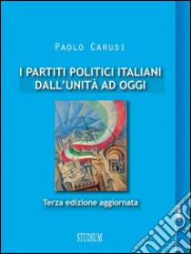 I partiti politici italiani dall'Unità ad oggi. E-book. Formato Mobipocket ebook di Paolo Carusi