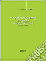 «Ci vorrà naturalmente una guida»Memoria e dialoghi nell’opera di Dino Buzzati. E-book. Formato EPUB ebook