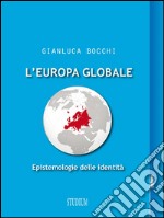 L'Europa globaleEpistemologie delle identità. E-book. Formato EPUB ebook