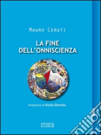 La fine dell'onniscienza. Epistemologie della complessità. E-book. Formato Mobipocket ebook di Mauro Ceruti