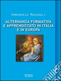 Alternanza formativa e apprendistato in Italia e in Europa. E-book. Formato Mobipocket ebook di Emmanuele Massagli