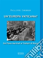 Un'Europa vaticana? Dal piano Marshall ai Trattati di Roma . E-book. Formato EPUB ebook