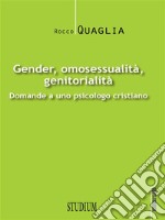 Gender, omosessualità, genitorialitàDomande a uno psicologo cristiano. E-book. Formato EPUB