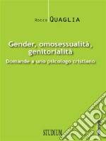 Gender, omosessualità, genitorialitàDomande a uno psicologo cristiano. E-book. Formato Mobipocket ebook