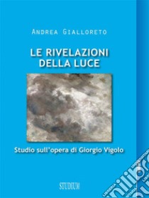 Le rivelazioni della luce . E-book. Formato Mobipocket ebook di Andrea Gialloreto 