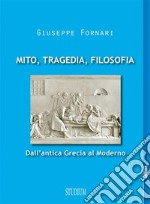 Mito, tragedia, filosofiaDall'antica Grecia al Moderno. E-book. Formato EPUB ebook