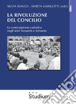 La rivoluzione del ConcilioLa contestazione cattolica negli anni Sessanta e Settanta. E-book. Formato EPUB ebook