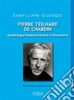 Pierre Teilhard de ChardinGeobiologia, geotecnica, neo-cristianesimo. E-book. Formato EPUB