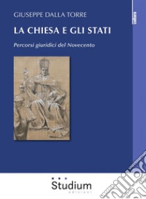 La Chiesa e gli StatiPercorsi giuridici del Novecento. E-book. Formato EPUB ebook di Giuseppe Dalla Torre