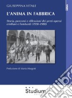 L'anima in fabbricaStoria, percorsi e riflessioni dei preti operai emiliani e lombardi (1950-1980). E-book. Formato EPUB ebook