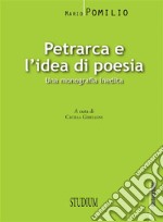 Petrarca e l'idea di poesiaUna monografia inedita. E-book. Formato Mobipocket ebook