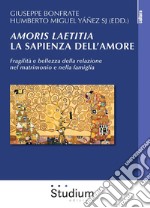 Amoris laetitia. La sapienza dell'amoreFragilità e bellezza della relazione nel matrimonio e nella famiglia. E-book. Formato EPUB ebook