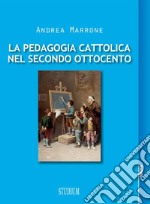 La pedagogia cattolica nel secondo Ottocento. E-book. Formato Mobipocket ebook