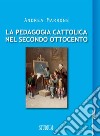 La pedagogia cattolica nel secondo Ottocento. E-book. Formato EPUB ebook