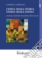 Chiesa senza storia, storia senza chiesaL’inattuale “modernità” del problema chiesa-mondo. E-book. Formato EPUB ebook