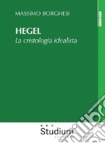 HegelLa cristologia idealista. E-book. Formato Mobipocket ebook