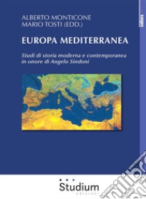 Europa MediterraneaStudi di storia moderna e contemporanea in onore di Angelo Sindoni. E-book. Formato Mobipocket ebook di Alberto Monticone