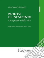Paolo VI e il NovecentoUna poetica della vita. E-book. Formato EPUB