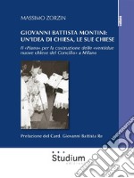 Giovanni Battista Montini: un'idea di Chiesa, le sue chieseIl «Piano» per la costruzione delle «ventidue nuove chiese del Concilio» a Milano. E-book. Formato EPUB ebook