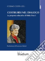 Costruirsi nel dialogoLa proposta educativa di Edda Ducci. E-book. Formato Mobipocket