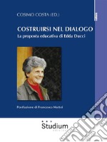 Costruirsi nel dialogoLa proposta educativa di Edda Ducci. E-book. Formato Mobipocket ebook