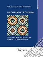 Un Corano che camminaFondamenti di pensiero educativo, didattica e pedagogia islamica. E-book. Formato EPUB