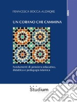 Un Corano che camminaFondamenti di pensiero educativo, didattica e pedagogia islamica. E-book. Formato EPUB ebook