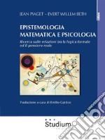 Epistemologia matematica e psicologiaRicerca sulle relazioni tra la logica formale e il pensiero reale. E-book. Formato Mobipocket